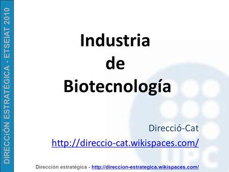 DIRECCiÓN ESTRATÉGICA - ETSEIAT 2010 Dirección estratégica -  Industria.