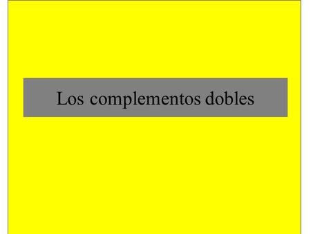 Los complementos dobles ¿Quién te explica la gramática? Juan (sujeto)