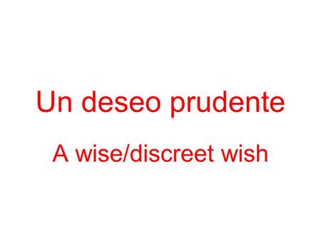 Un deseo prudente A wise/discreet wish. Mini-cuento A rema/ó/aba (remar) = s/he rows/rowed/was rowing, used to row (to row) se hunde/ió/ía (hundirse)