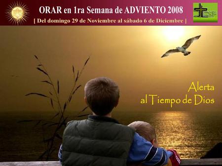 ORAR en 1ra Semana de ADVIENTO 2008