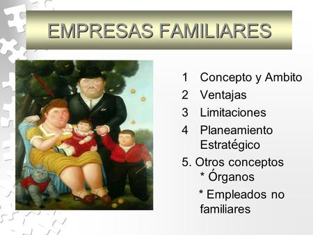 EMPRESAS FAMILIARES Concepto y Ambito Ventajas Limitaciones