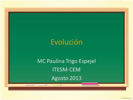 Evolución MC Paulina Trigo Espejel ITESM-CEM Agosto 2013.