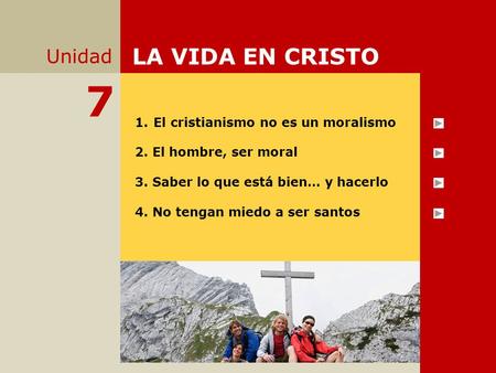 7 LA VIDA EN CRISTO Unidad El cristianismo no es un moralismo
