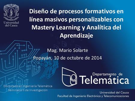 Doctorado en Ingeniería Telemática Seminario II de Investigación Diseño de procesos formativos en línea masivos personalizables con Mastery Learning y.