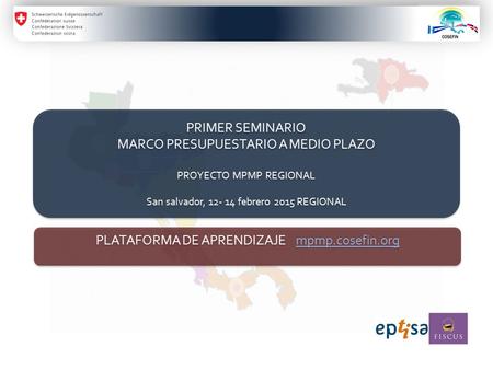 PRIMER SEMINARIO MARCO PRESUPUESTARIO A MEDIO PLAZO PROYECTO MPMP REGIONAL San salvador, 12- 14 febrero 2015 REGIONAL PRIMER SEMINARIO MARCO PRESUPUESTARIO.