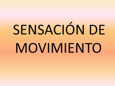 SENSACIÓN DE MOVIMIENTO