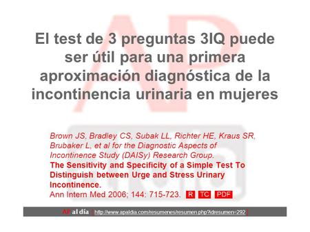 El test de 3 preguntas 3IQ puede ser útil para una primera aproximación diagnóstica de la incontinencia urinaria en mujeres AP al día [