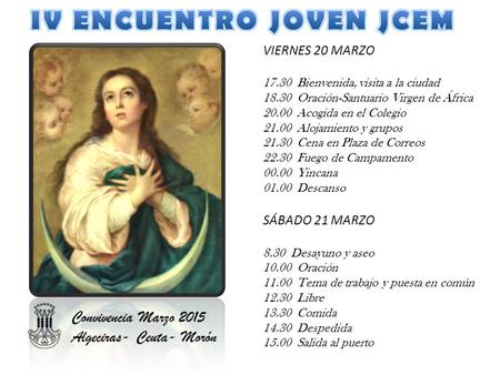 VIERNES 20 MARZO 17.30 Bienvenida, visita a la ciudad 18.30 Oración-Santuario Virgen de África 20.00 Acogida en el Colegio 21.00 Alojamiento y grupos 21.30.