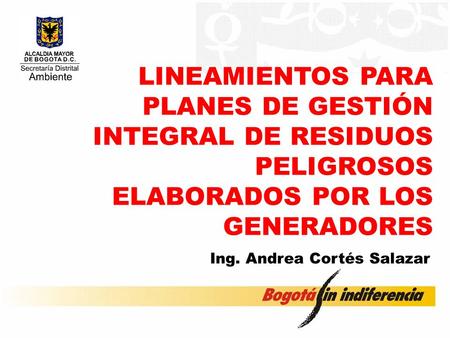 LINEAMIENTOS PARA PLANES DE GESTIÓN INTEGRAL DE RESIDUOS PELIGROSOS ELABORADOS POR LOS GENERADORES Ing. Andrea Cortés Salazar.