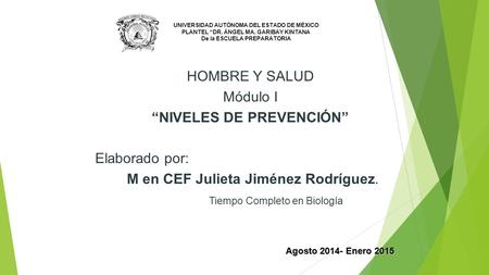 UNIVERSIDAD AUTÓNOMA DEL ESTADO DE MÉXICO PLANTEL “DR. ÁNGEL MA. GARIBAY KINTANA De la ESCUELA PREPARATORIA HOMBRE Y SALUD Módulo I “NIVELES DE PREVENCIÓN”
