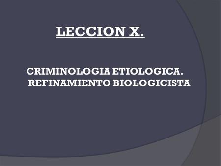 CRIMINOLOGIA ETIOLOGICA. REFINAMIENTO BIOLOGICISTA