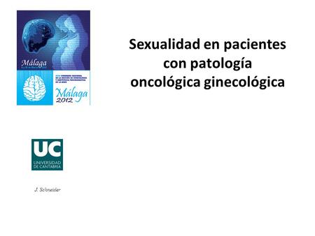 Sexualidad en pacientes con patología oncológica ginecológica J. Schneider.