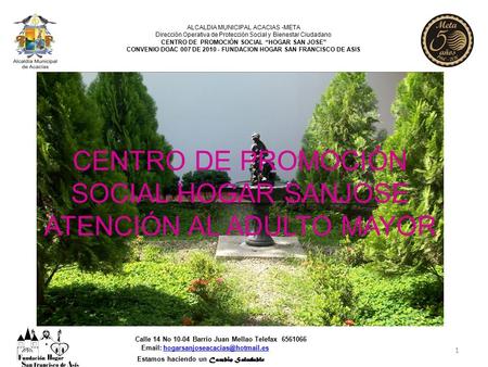 1 ALCALDIA MUNICIPAL ACACIAS -META Dirección Operativa de Protección Social y Bienestar Ciudadano CENTRO DE PROMOCIÓN SOCIAL “HOGAR SAN JOSE” CONVENIO.