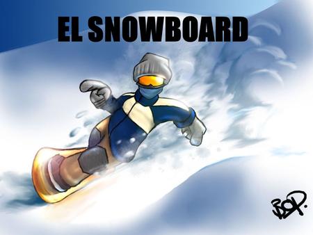 EL SNOWBOARD. ÍNDICE: INTRODUCCIÓN TAREA PROCESO PÁGINAS DE CONSULTA VÍDEOS DE CONSULTA EVALUACIÓN GUÍA DOCENTE.
