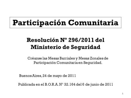 Resolución Nº 296/2011 del Ministerio de Seguridad Créanse las Mesas Barriales y Mesas Zonales de Participación Comunitaria en Seguridad. Buenos Aires,