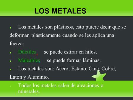 LOS METALES Los metales son plásticos, esto puiere decir que se