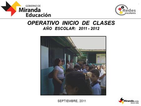 SEPTIEMBRE, 2011 OPERATIVO INICIO DE CLASES AÑO ESCOLAR: 2011 - 2012.