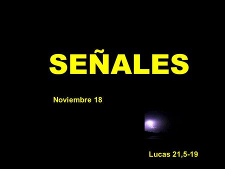 SEÑALES Noviembre 18 Lucas 21,5-19.