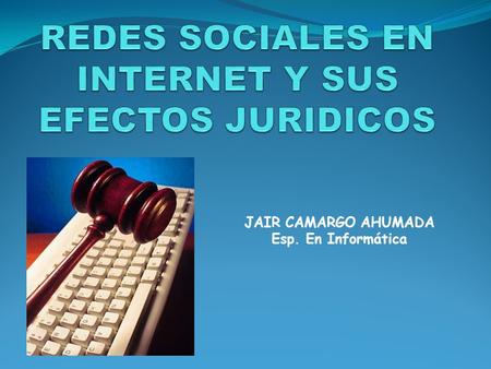 REDES SOCIALES EN INTERNET Y SUS EFECTOS JURIDICOS