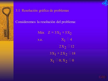 3.1 Resolución gráfica de problemas Consideremos la resolución del problema: 0 2 ;0 1 18 2 2 1 3 12 2 2 4 1.. 2 5 1 3      XX XX X Xas XXZMáx.