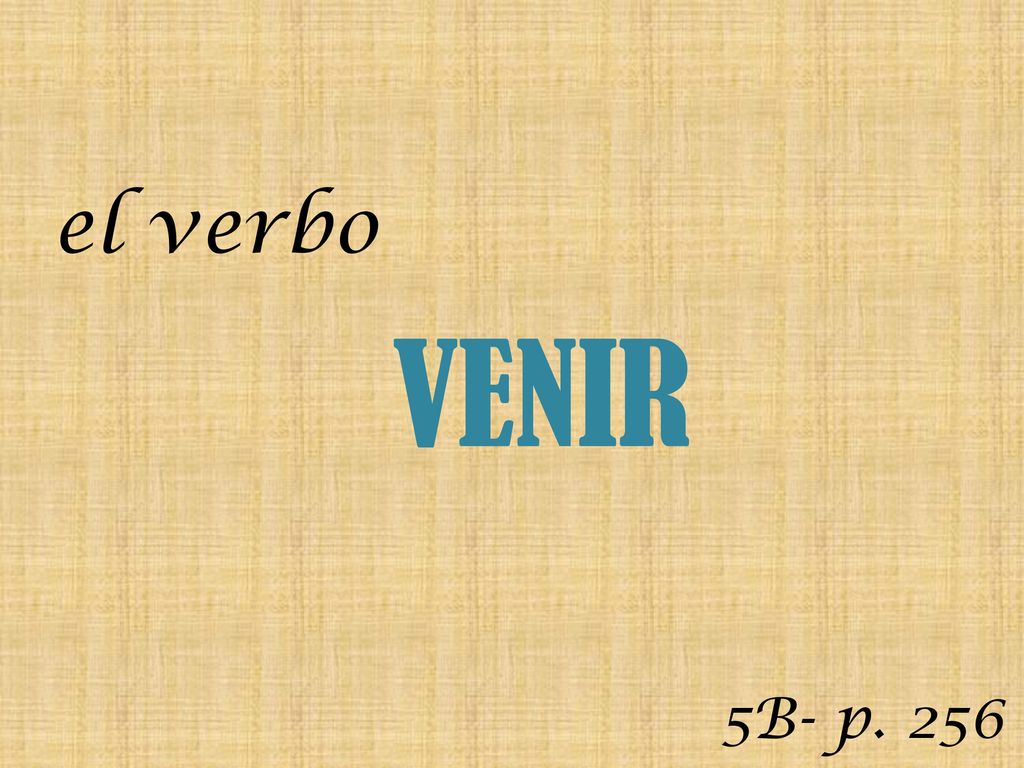 El Verbo Venir 5b P Ppt Descargar