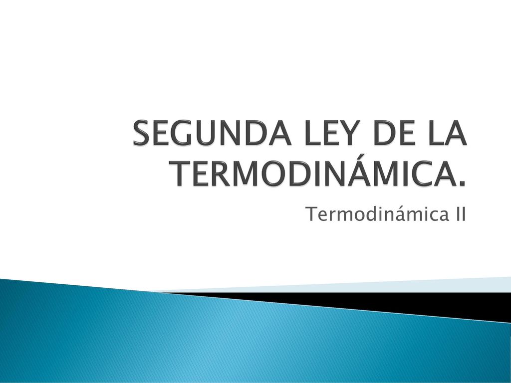 SEGUNDA LEY DE LA TERMODINÁMICA. - ppt descargar