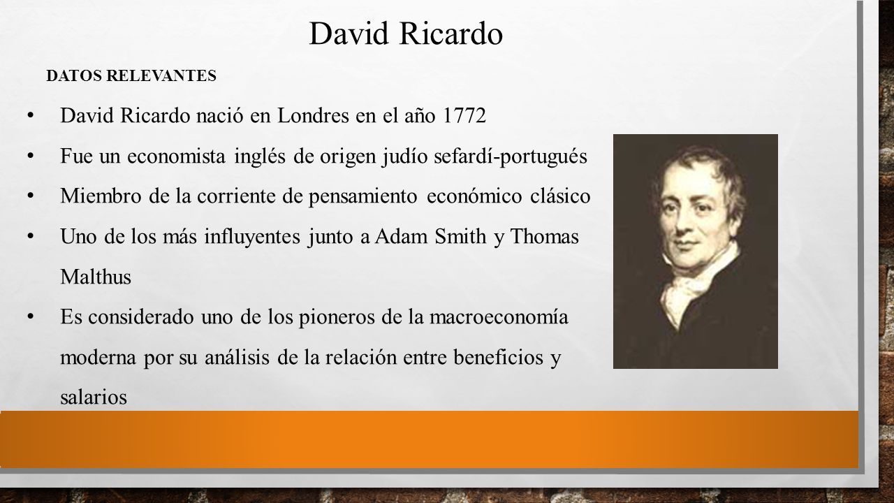 David Ricardo David Ricardo nació en Londres en el año 1772 Fue un  economista inglés de origen judío sefardí-portugués Miembro de la corriente  de pensamiento. - ppt descargar