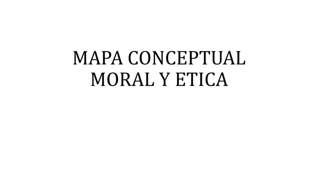 MAPA CONCEPTUAL MORAL Y ETICA - ppt descargar