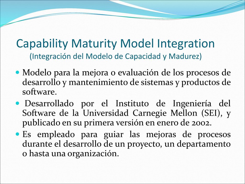 Capability Maturity Model Integration (Integración del Modelo de Capacidad  y Madurez) Modelo para la mejora o evaluación de los procesos de  desarrollo. - ppt descargar