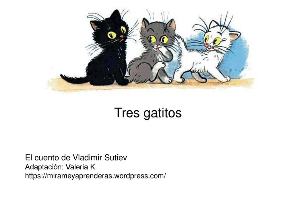 Tres gatitos El cuento de Vladimir Sutiev Adaptación: Valeria K ppt  descargar