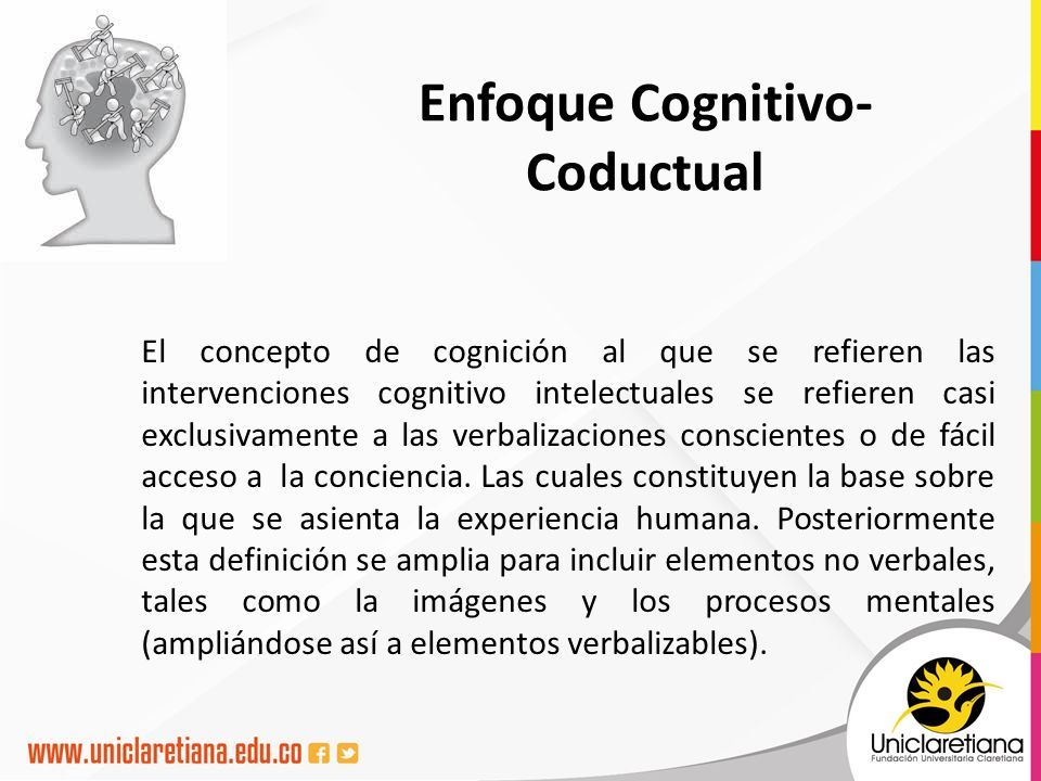 Enfoque Cognitivo Coductual El concepto de cognición al que se refieren las  intervenciones cognitivo intelectuales se refieren casi exclusivamente a. -  ppt descargar
