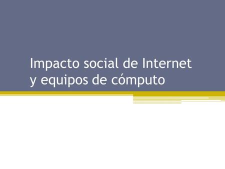 Impacto social de Internet y equipos de cómputo