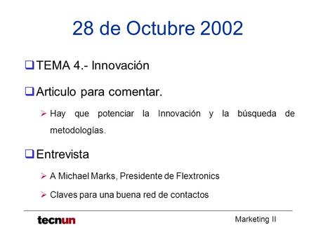 Marketing II 28 de Octubre 2002  TEMA 4.- Innovación  Articulo para comentar.  Hay que potenciar la Innovación y la búsqueda de metodologías.  Entrevista.