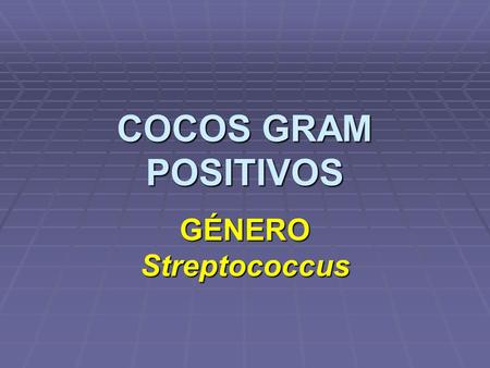 COCOS GRAM POSITIVOS GÉNERO Streptococcus.