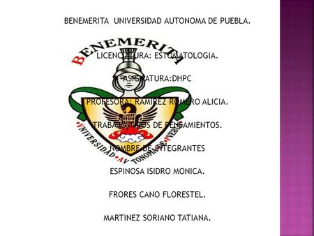 BENEMERITA UNIVERSIDAD AUTONOMA DE PUEBLA. LICENCIATURA: ESTOMATOLOGIA. ASIGNATURA:DHPC PROFESORA: RAMIREZ ROMERO ALICIA. TRABAJO:TIPOS DE PENSAMIENTOS.