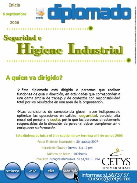 H igiene I ndustrial S eguridad e Inicia 6 septiembre 2006  Este diplomado está dirigido a personas que realizan funciones de guía y dirección, en actividades.