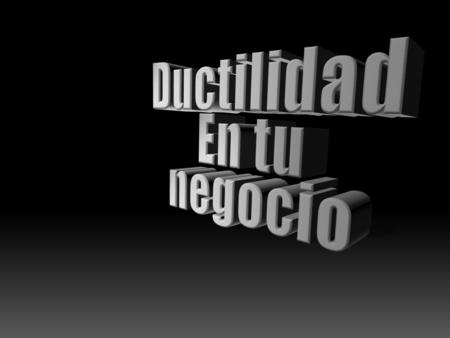 Ductilidad En tu negocio.