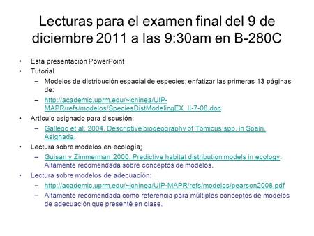 Lecturas para el examen final del 9 de diciembre 2011 a las 9:30am en B-280C Esta presentación PowerPoint Tutorial –Modelos de distribución espacial de.