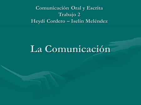 Comunicación Oral y Escrita Trabajo 2 Heydi Cordero – Iselin Meléndez