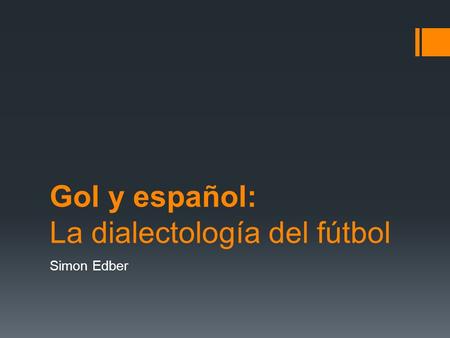 Gol y español: La dialectología del fútbol Simon Edber.