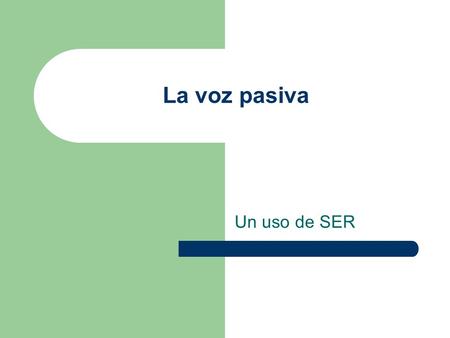 La voz pasiva Un uso de SER. Primero – un repaso del participio Se forma así – Reciclar (-AR + ADO) = reciclado – Perder (-ER + IDO) = perdido – Prohibir.