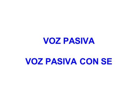 VOZ PASIVA VOZ PASIVA CON SE