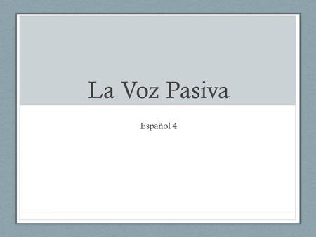 La Voz Pasiva Español 4.