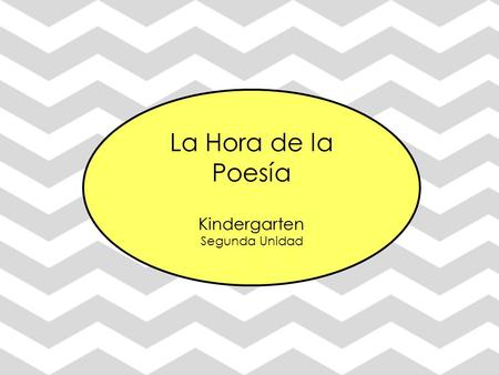 La Hora de la Poesía Kindergarten Segunda Unidad.
