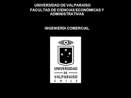 UNIVERSIDAD DE VALPARAÍSO FACULTAD DE CIENCIAS ECONÓMICAS Y ADMINISTRATIVAS INGENIERÍA COMERCIAL.