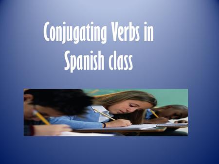 Conjugating Verbs in Spanish class. AR Yo: add (o) Tú: add (as) Él, Ella, Usted: add (a) Nosotros: add (amos) Vosotros: add (aís) Ellas, Ellos, Ustedes: