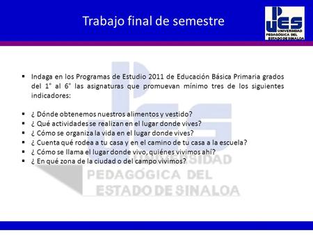 Trabajo final de semestre  Indaga en los Programas de Estudio 2011 de Educación Básica Primaria grados del 1° al 6° las asignaturas que promuevan mínimo.