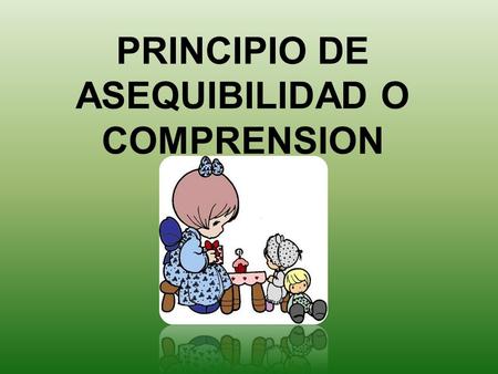 PRINCIPIO DE ASEQUIBILIDAD O COMPRENSION