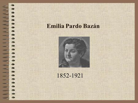 Emilia Pardo Bazán 1852-1921.