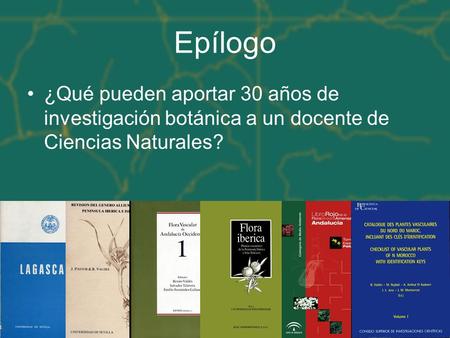 Epílogo ¿Qué pueden aportar 30 años de investigación botánica a un docente de Ciencias Naturales?